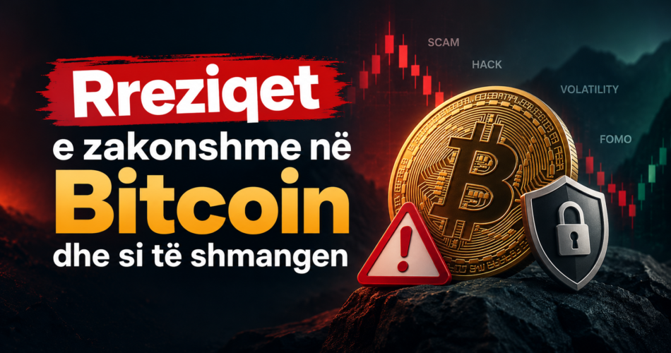 Rreziqet e zakonshme në Bitcoin dhe si të shmangen