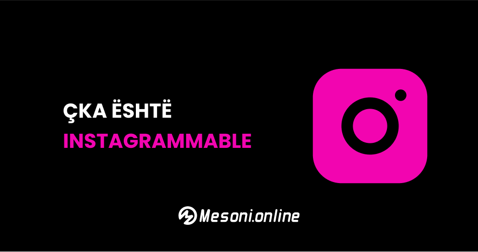 Çka është Instagrammable?