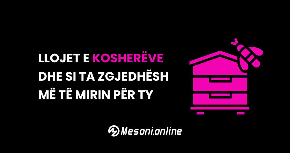 Llojet e kosherëve dhe si ta zgjedhësh më të mirin për ty