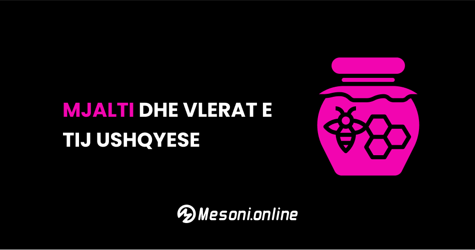 Mjalti dhe vlerat e tij ushqyese