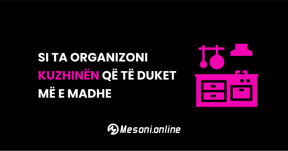 Si ta organizoni kuzhinën që të duket më e madhe