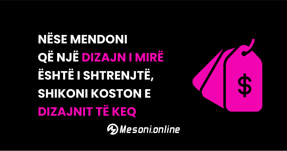 Nëse mendoni që një dizajn i mirë është i shtrenjtë, shikoni koston e dizajnit të keq