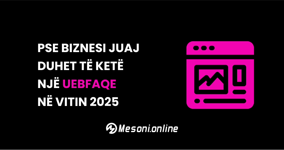 Pse biznesi juaj duhet të ketë një uebfaqe në vitin 2025