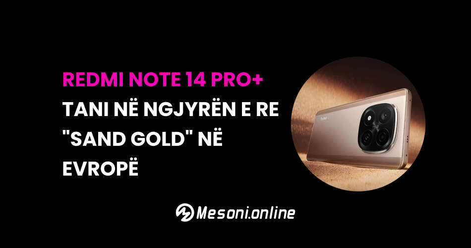 Redmi Note 14 Pro+ tani në ngjyrën e re "Sand Gold" në Evropë