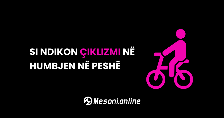 Si ndikon çiklizmi në humbjen në peshë