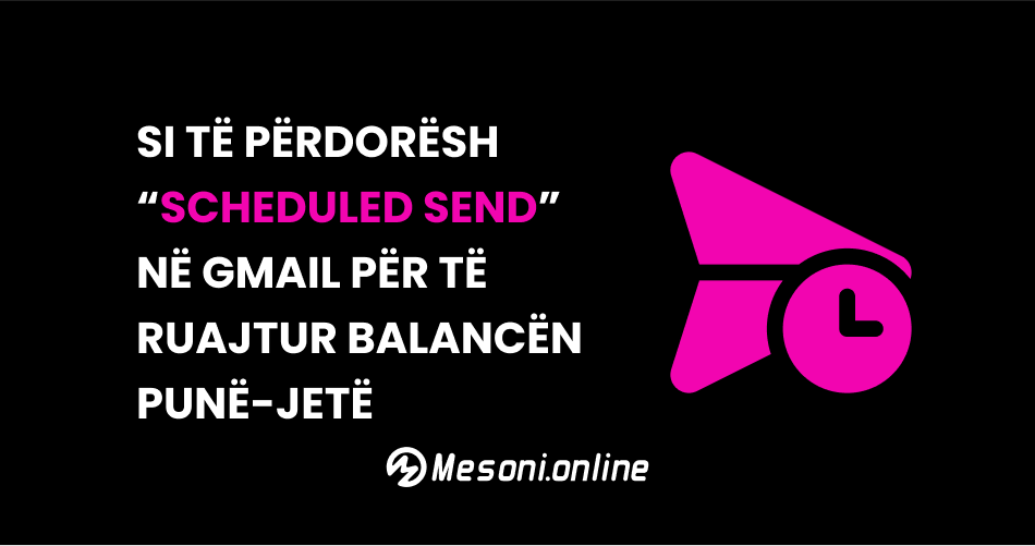 Si të përdorësh “Scheduled Send” në Gmail për të ruajtur balancën punë-jetë