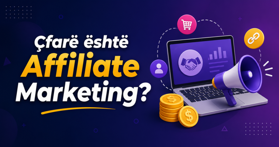 Çfarë është Affiliate Marketing?