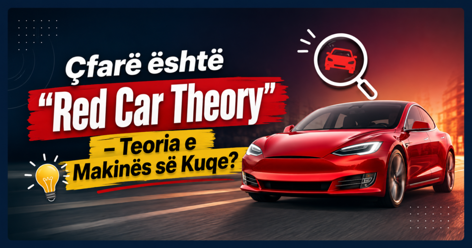 Çfarë është “Red Car Theory” – Teoria e Makinës së Kuqe?