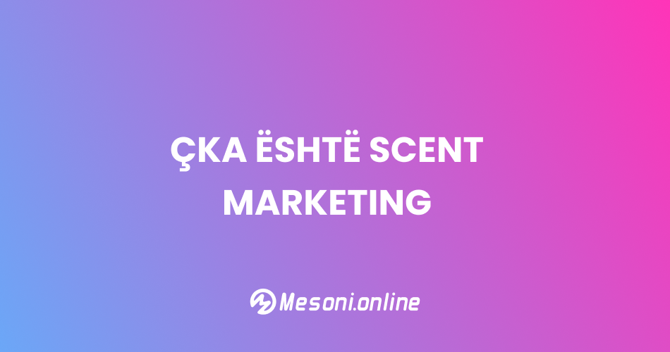Çka është scent marketing