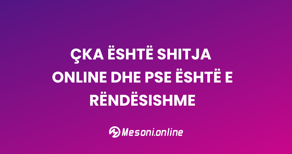 Çka është Shitja Online dhe pse është e rëndësishme
