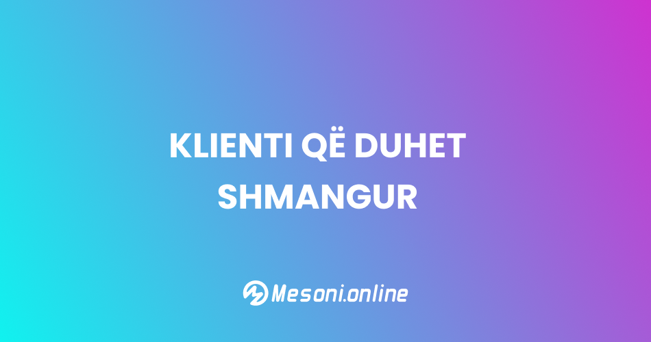 Klienti që duhet shmangur – Mos i harxho energjitë aty ku nuk vlerësohesh