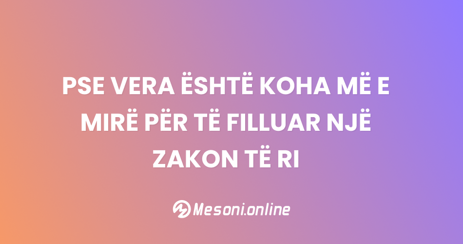 Pse vera është koha më e mirë për të filluar një zakon të ri