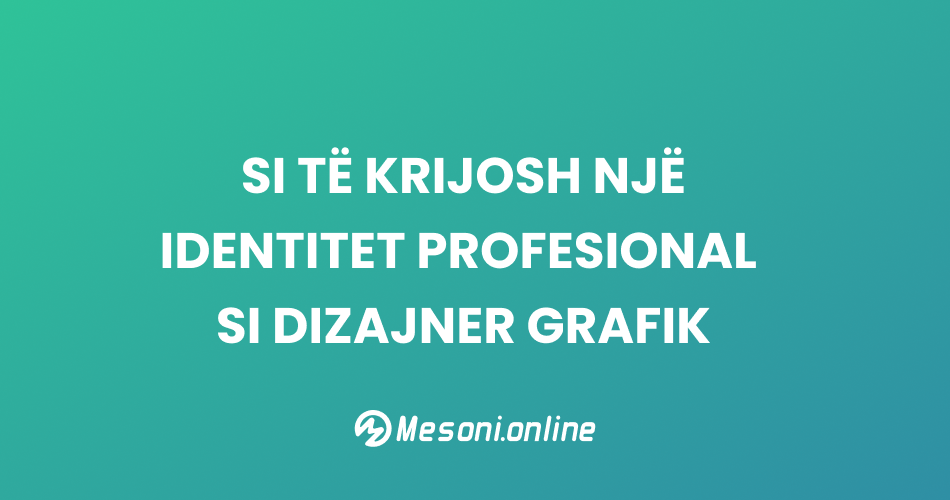 Si të krijosh një identitet profesional si dizajner grafik
