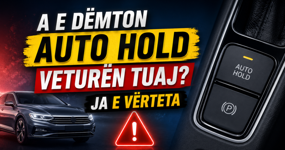 A e dëmton Auto Hold veturën tuaj? Ja e vërteta