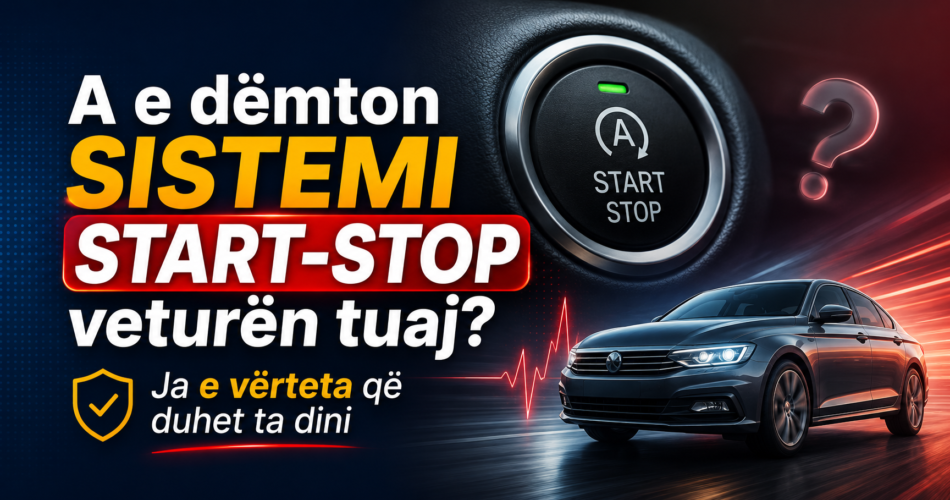 A e dëmton sistemi Start-Stop veturën tuaj? Ja e vërteta që duhet ta dini