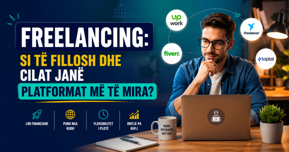 Freelancing: Si të fillosh dhe cilat janë platformat më të mira?