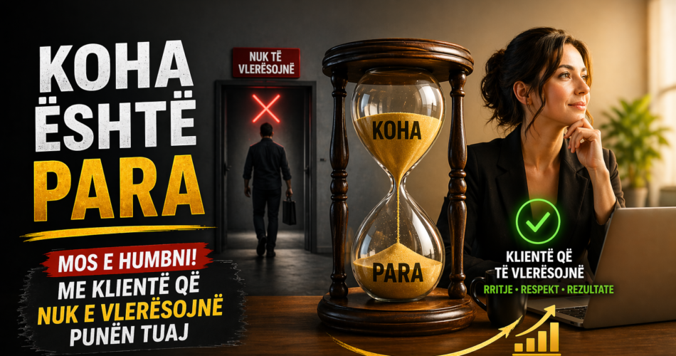 Koha është para: Mos e humbni me klientë që nuk e vlerësojnë punën tuaj