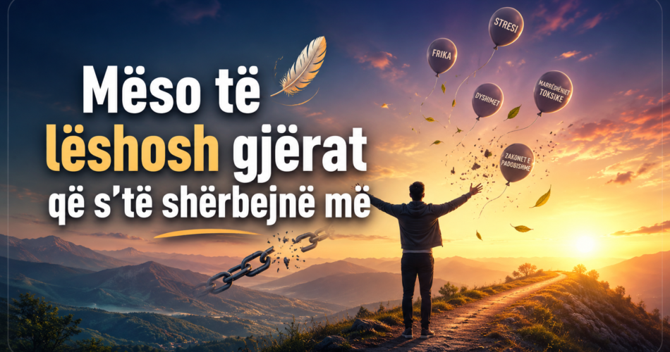 Mëso të lëshosh gjërat që s’të shërbejnë më