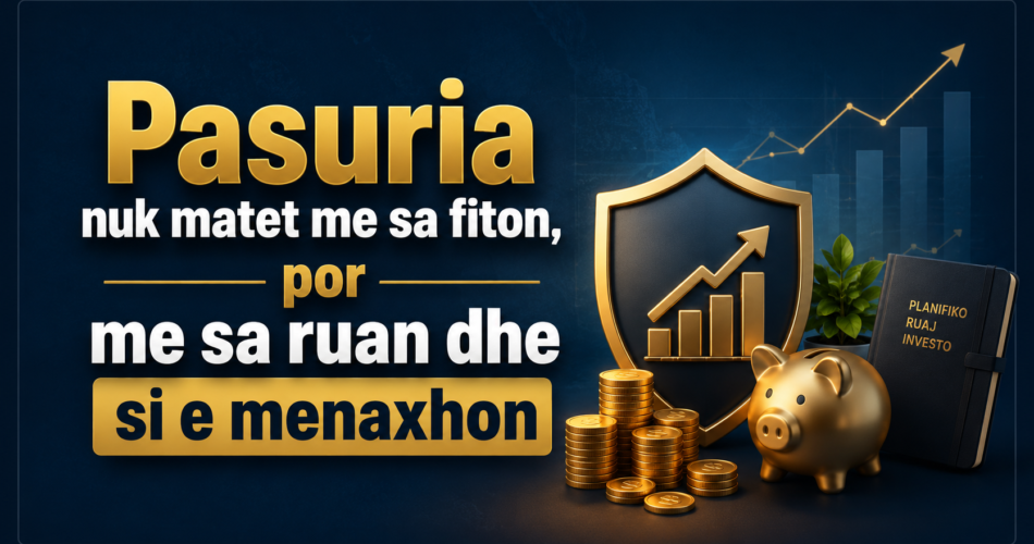 Pasuria nuk matet me sa fiton, por me sa ruan dhe si e menaxhon