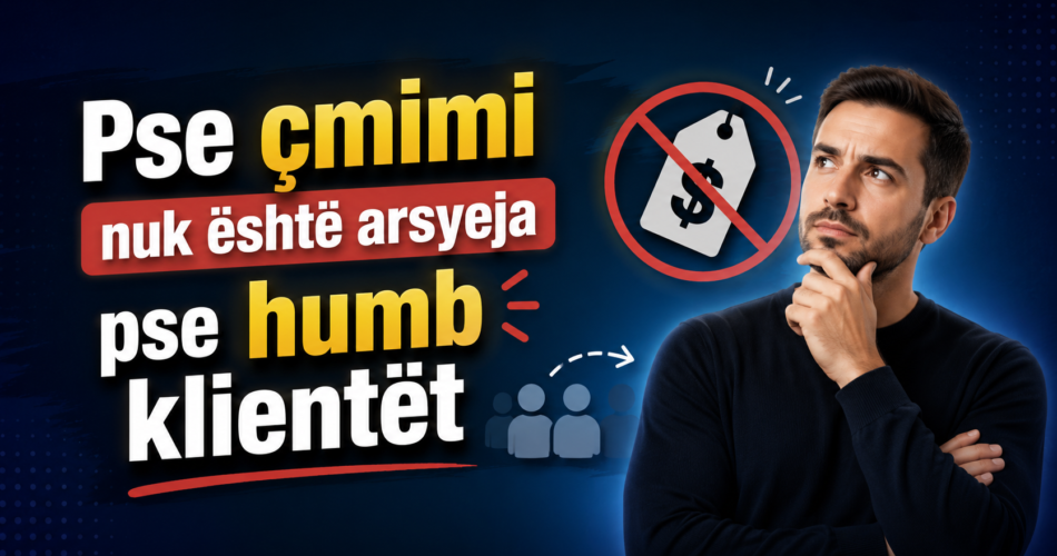 Pse çmimi nuk është arsyeja pse humb klientët