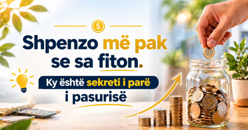 Shpenzo më pak se sa fiton. Ky është sekreti i parë i pasurisë