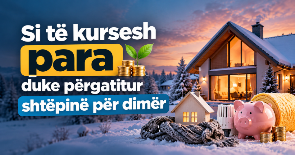 Si të kursesh para duke përgatitur shtëpinë për dimër