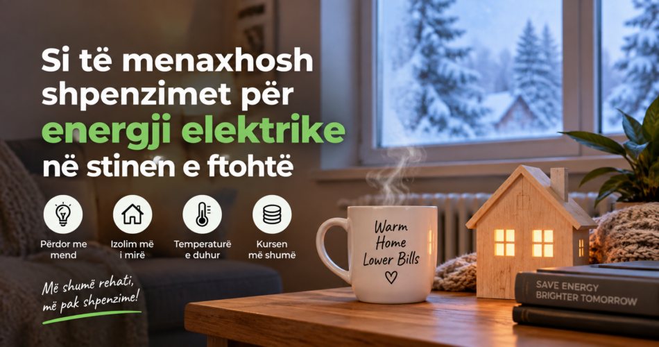 Si të menaxhosh shpenzimet për energji elektrike në stinën e ftohtë