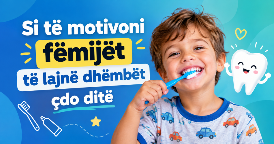Si të motivoni fëmijët të lajnë dhëmbët çdo ditë