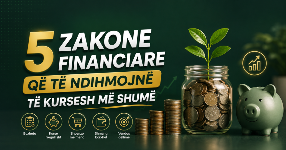 5 zakone financiare që të ndihmojnë të kursesh më shumë