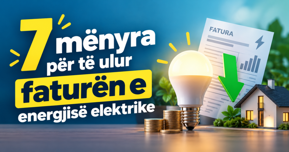 7 mënyra për të ulur faturën e energjisë elektrike