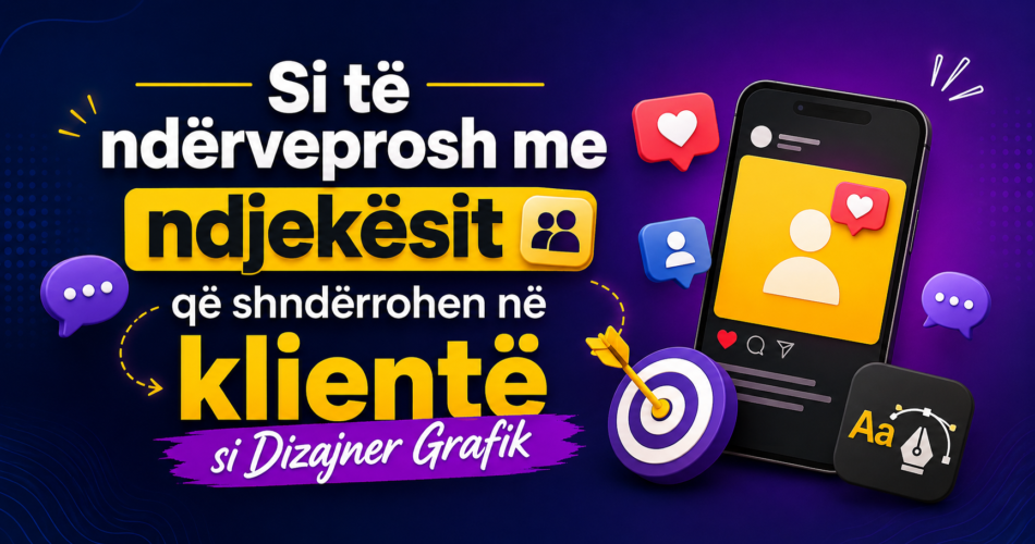 Si të ndërveprosh me ndjekësit që shndërrohen në klientë si Dizajner Grafik
