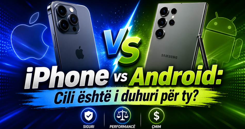 iPhone vs Android: Cili është i duhuri për ty?