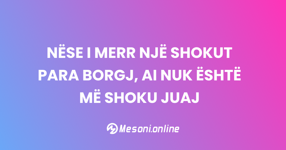 Nëse i merr një shokut para borgj, ai nuk është më shoku juaj
