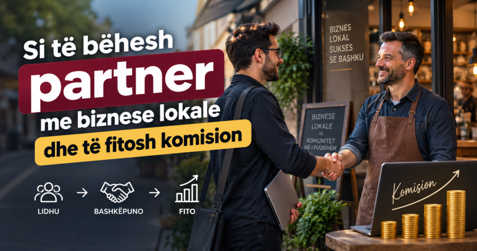 Si të bëhesh partner me biznese lokale dhe të fitosh komision