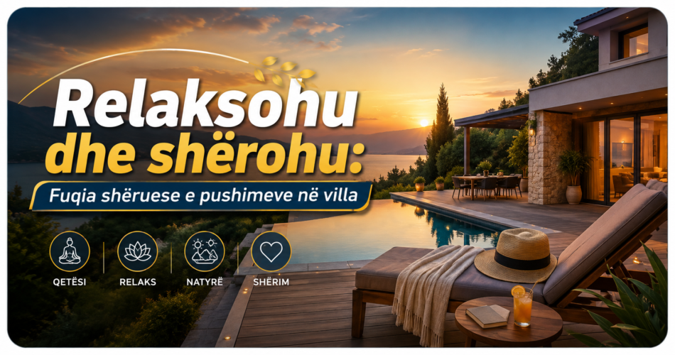 Relaksohu dhe shërohu: Fuqia shëruese e pushimeve në villa