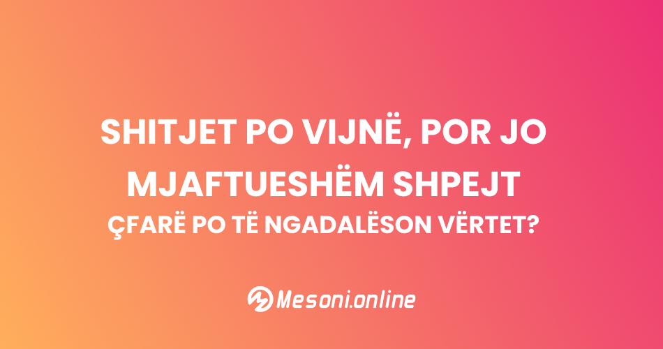 Shitjet po vijnë, por jo mjaftueshëm shpejt – Çfarë po të ngadalëson vërtet?