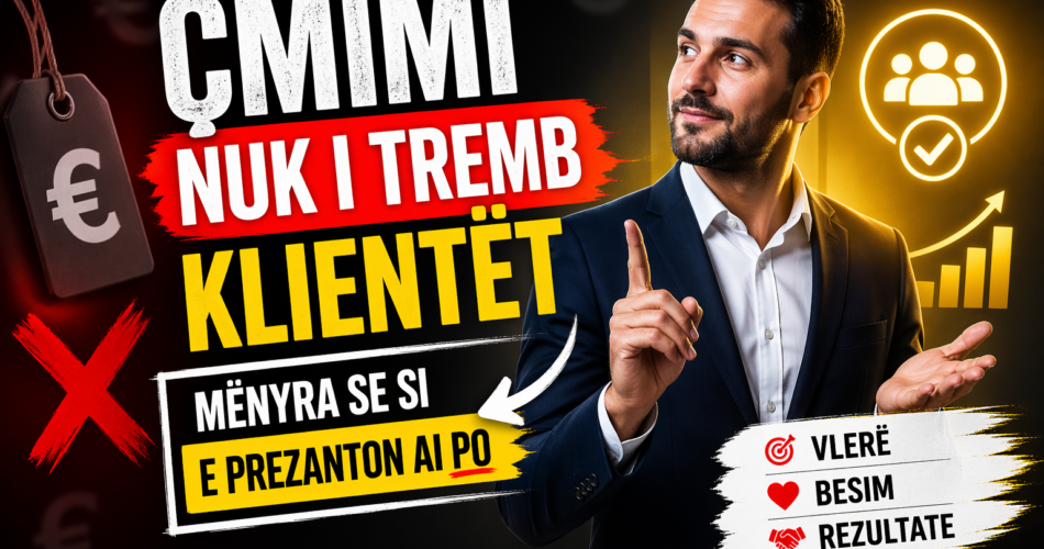 Çmimi nuk i tremb klientët – mënyra se si e prezanton ai po