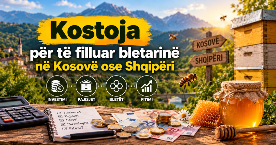 Kostoja për të Filluar Bletarinë në Kosovë ose Shqipëri