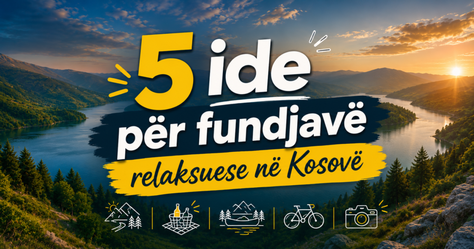 5 ide për fundjavë relaksuese në Kosovë
