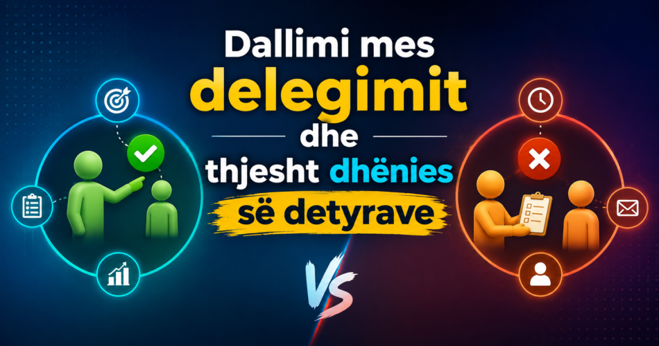 Dallimi mes delegimit dhe thjesht dhënies së detyrave