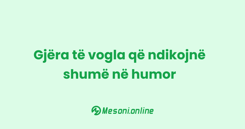 Gjëra të vogla që ndikojnë shumë në humor