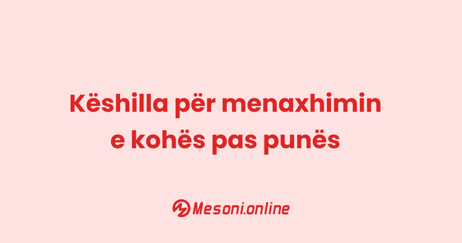 Këshilla për menaxhimin e kohës pas punës
