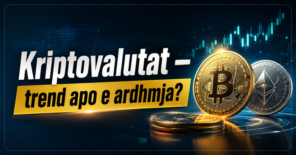 Kriptovalutat – trend apo e ardhmja?