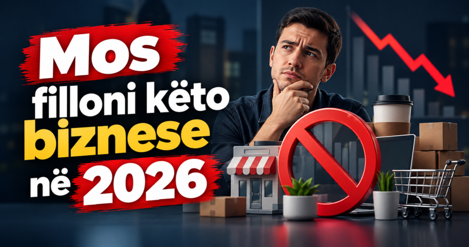 Mos filloni këto biznese në 2026