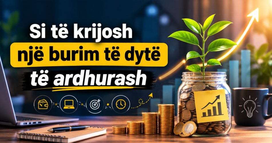 Si të krijosh një burim të dytë të ardhurash