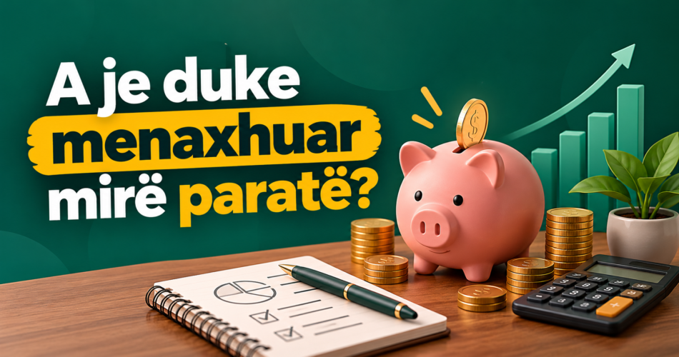 A je duke menaxhuar mirë paratë?
