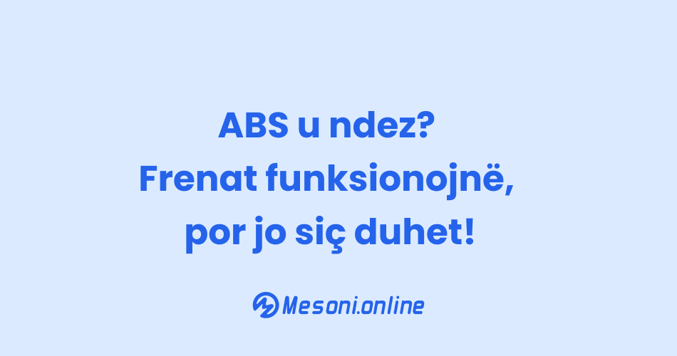ABS u ndez? Frenat funksionojnë, por jo siç duhet!