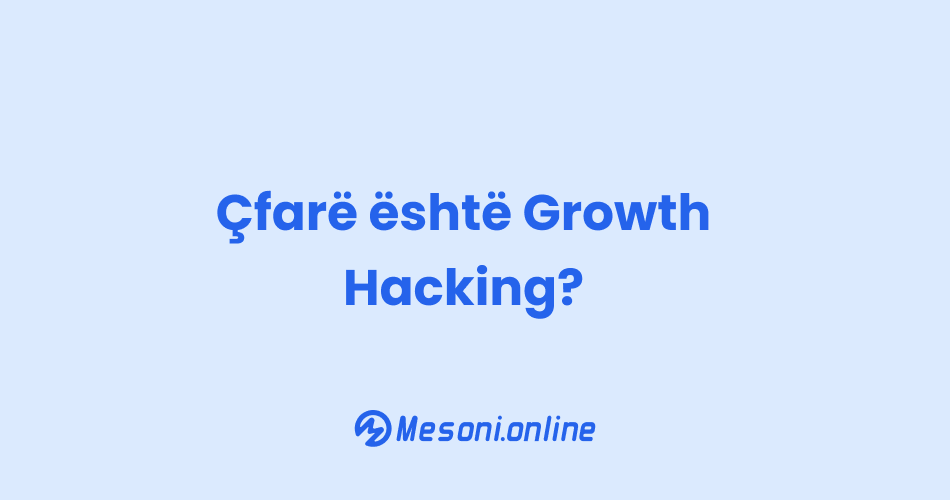 Çfarë është Growth Hacking?