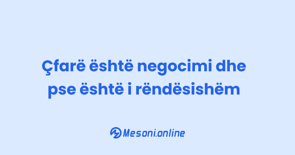 Çfarë është negocimi dhe pse është i rëndësishëm