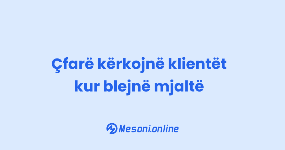 Çfarë kërkojnë klientët kur blejnë mjaltë